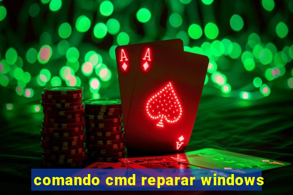 comando cmd reparar windows